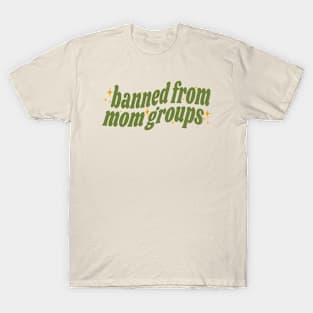 Banned From Mom Groups T-Shirt